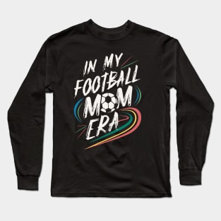 Football Mom Era Long Sleeve T-Shirt